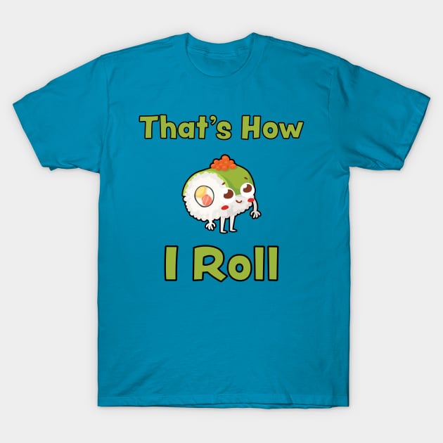 That's How I Roll T-Shirt by loltshirts